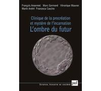 Clinique de la procréation et mystère de l'incarnation Véronique Mauron (Auteur), François Ansermet (Auteur), Marc Germond (Auteur), Francesca Cascino (Auteur), Marie André (Auteur)