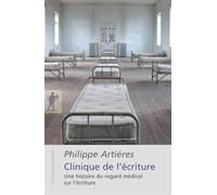 Clinique De L'écriture - Une Histoire Du Regard Médical Sur L'écriture