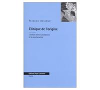 Clinique de l'origine. L'enfant entre la médecine et la psychanalyse
