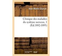 Clinique des maladies du système nerveux. 1 (Éd.1892-1893) ed.1892-1893 - Jean-Martin Charcot - Hachette Bnf - broché - Livre