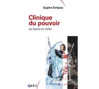Clinique du pouvoir - Les figures du maître - Eugène Enriquez - Eres - broché - Essai