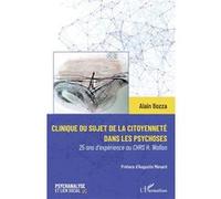 Clinique du sujet de la citoyenneté dans les psychoses 25 ans d'expérience au CHRS H. Wallon - Alain Bozza - L'harmattan - broché - Etude