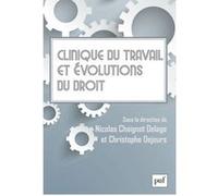 Clinique du travail et évolutions du droit Christophe Dejours (Coordination éditoriale), Nicolas Chaignot Delage (Coordination éditoriale)