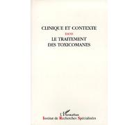 Clinique Et Contexte Dans Le Traitement Des Toxicomanes - - Textes Des 15e Journées De Reims