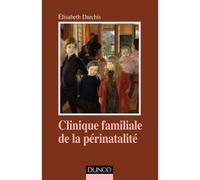 Clinique familiale de la périnatalité - Du temps de la grossesse aux premiers liens - Elisabeth Darchis - Dunod - broché - Essai