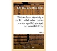 Clinique homoeopathique ou Recueil de toutes les observations pratiques publiées jusqu'à nos jours David-Didier Roth (Auteur)