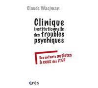 Clinique Institutionnelle Des Troubles Psychiques - Des Enfants Autistes À Ceux Des Itep