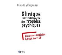 Clinique institutionnelle des troubles psychiques Des enfants autistes a ceux des itep - Claude Wacjman - Eres - broché - Essai