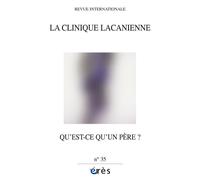 Clinique lacanienne 35 - Qu'est-ce qu'un père ? - Collectif - Eres - broché - Revue