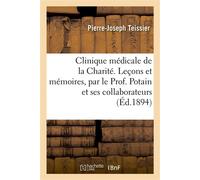 Clinique médicale de la Charité. Leçons et mémoires, par le Prof. Potain et ses collaborateurs - Pierre-Joseph Teissier - Hachette Bnf - broché - Livre
