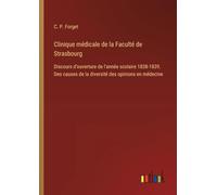 Clinique médicale de la Faculté de Strasbourg: Discours d'ouverture de l'année scolaire 1838-1839. Des causes de la diversité des opinions en médecine