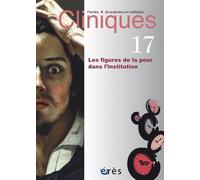 Cliniques 17 - Les figures de la peur dans l'institution Les figures de la peur en institution - Collectif - Eres - broché - Revue