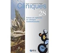 Cliniques 28 - Crises et ruptures en cliniques institutionnelles Collectif (Auteur)