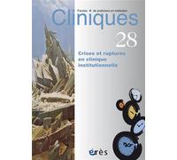 Cliniques 28 - Crises et ruptures en cliniques institutionnelles - Collectif - Eres - broché - Revue