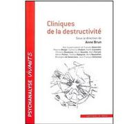 Cliniques de la destructivité Anne Brun (Auteur)