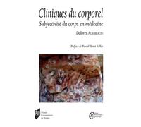 Cliniques du corporel Subjectivité du corps en médecine. Préface de Pascal-Henri Keller - Dolores Albarracin - Presses Universitaires Rennes - broché - Essai