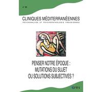 Cliniques méditerranéennes 83 - Penser notre époque, mutation du sujet ou solutions Numéro 83 - Collectif - Eres - broché - Livre