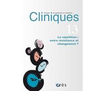 Cliniques paroles de praticiens en institution 13 - La répetition entre résistance et changement
