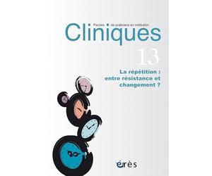 Cliniques paroles de praticiens en institution 13 - La répetition entre résistance et changement