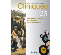 Cliniques paroles de praticiens en institution 25 - Histoires et récits en clinique institutionnelle - Collectif - Eres - broché - Revue