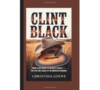 CLINT BLACK: From Texas Roots to Country Royalty - The Life and Legacy of an American Original