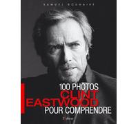 Clint Eastwood: 100 photos pour comprendre