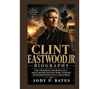 CLINT EASTWOOD BIOGRAPHY: The INSPIRING JOURNEY OF A HOLLYWOOD LEGEND WHO TURNED DETERMINATION INTO GREATNESS