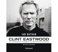 Clint Eastwood - La Filmographie Intégrale Du Réalisateur Iconique