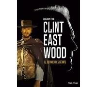 Clint Eastwood, le dernier des géants - Guillaume Evin - Hugo Image - broché - Monographie