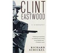 Clint Eastwood Richard Schickel (Auteur)