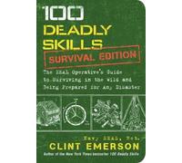 100 Deadly Skills – Survival Edition : Guide SEAL pour survivre et se préparer aux catastrophes