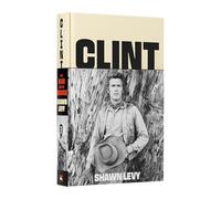 Clint: The Man and the Movies-A Comprehensive Biography of Hollywood's Most Iconic Actor-Director