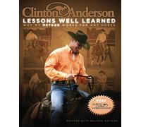 Clinton Anderson Lessons Well Learned: Why My Method Works for Any Horse