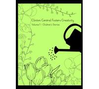 Clinton Central Fosters Creativity: Children's Stories Volume 1