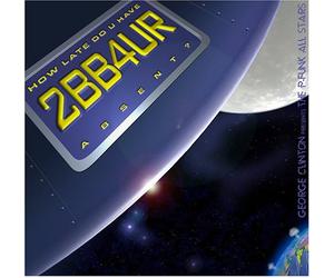 Clinton, George - How Late Do U Have 2 B B 4 U R Absent