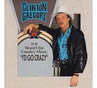 Clinton Gregory - (If it weren't for country music) I'd go crazy (1991, CAN)