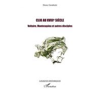 Clio Au Xviiie Siècle - Voltaire, Montesquieu Et Autres Disciples