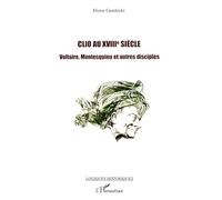 Clio au XVIIIe siècle Voltaire, Montesquieu et autres disciples - Dieter Gembicki - L'harmattan - broché - Etude