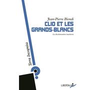 Clio et les grands-blancs - la decolonisation inachevee Une décolonisation inachevée - Jean-Pierre Biondi - Libertalia - broché - Essai