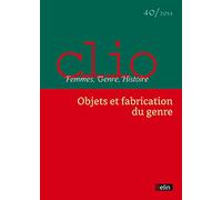 Clio. Femmes, Genre, Histoire, n°40. "Objets et fabrication du genre": Objets et fabrication du genre