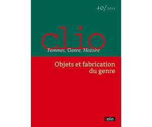 Clio. Femmes, Genre, Histoire, n°40. "Objets et fabrication du genre": Objets et fabrication du genre