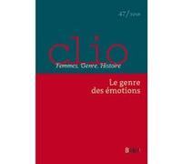 Clio. Femmes, Genre, Histoire, n°47. "Le Genre des émotions": Le Genre des émotions