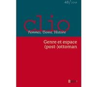 Clio. Femmes, Genre, Histoire, n°48. "Genre et espace (post-)ottoman" Fabio Giomi (Edité par), Ece Zerman (Edité par), Rebecca Rogers (Edité par)