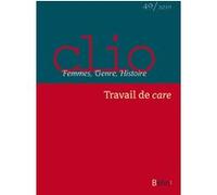Clio. Femmes, Genre, Histoire, n°49. "Travail de care" Anne Hugon (Edité par), Clyde Plumauzille (Edité par), Mathilde Rossigneux-Méheust (Edité par)