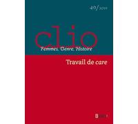 Clio. Femmes, Genre, Histoire, n°49. "Travail de care": Travail de care
