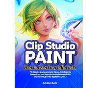 Clip Studio Paint Benutzerhandbuch:: „Entdecke professionelle Tools, intelligente Techniken und kreative Arbeitsabläufe für atemberaubende digitale Kunst.“
