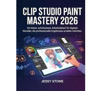 Clip Studio Paint Mastery 2026: Ein klarer, schrittweiser Arbeitsablauf für digitale Künstler, die professionelle Ergebnisse erzielen möchten
