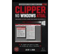 Clipper no Windows Atual: Como migrar sistemas legados para Harbour com agentes CLI