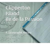 Clipperton Island, Ile de la Passion: A cartographic history