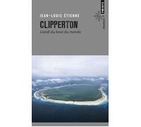 Clipperton L'atoll du bout du monde - Jean-Louis Etienne - Points - Poche - Récit